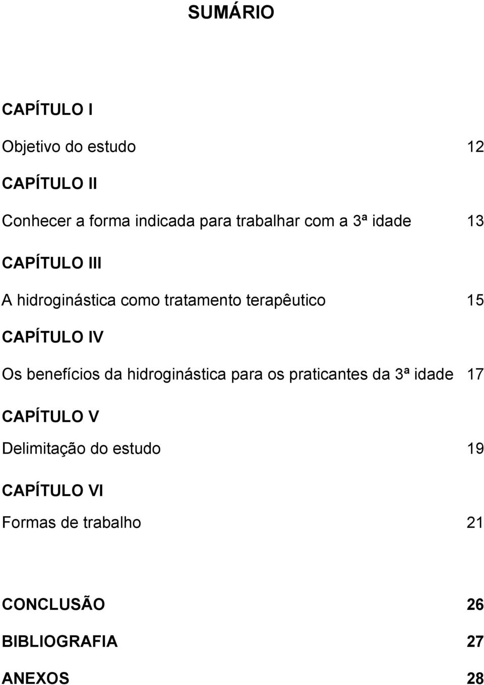 CAPÍTULO IV Os benefícios da hidroginástica para os praticantes da 3ª idade 17 CAPÍTULO V