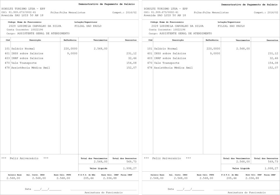 568,00 401 INSS sobre Salários 9,0000 231,12 401 INSS sobre Salários 9,0000 231,12 403 IRRF sobre Salários 32,46 403 IRRF sobre Salários 32,46 470 Vale Transporte 154,08 470 Vale