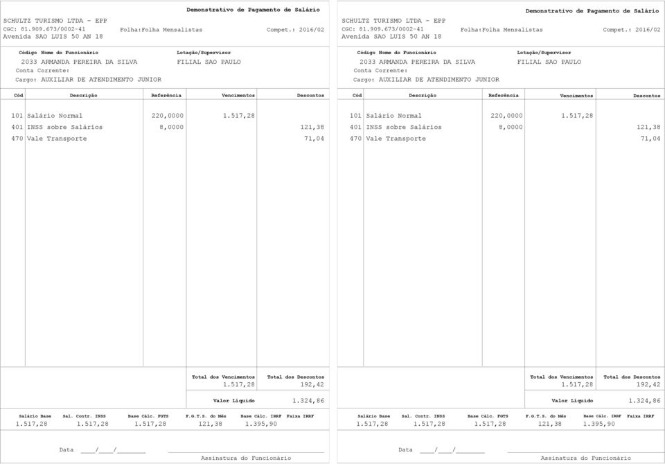 517,28 401 INSS sobre Salários 8,0000 121,38 401 INSS sobre Salários 8,0000 121,38 470 Vale Transporte 71,04 470 Vale