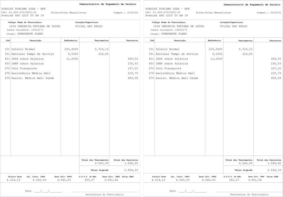 314,13 351 Adcional Tempo de Serviço 9,0000 226,80 351 Adcional Tempo de Serviço 9,0000 226,80 401 INSS sobre Salários 11,0000 499,50 401 INSS sobre Salários 11,0000 499,50 403 IRRF sobre Salários