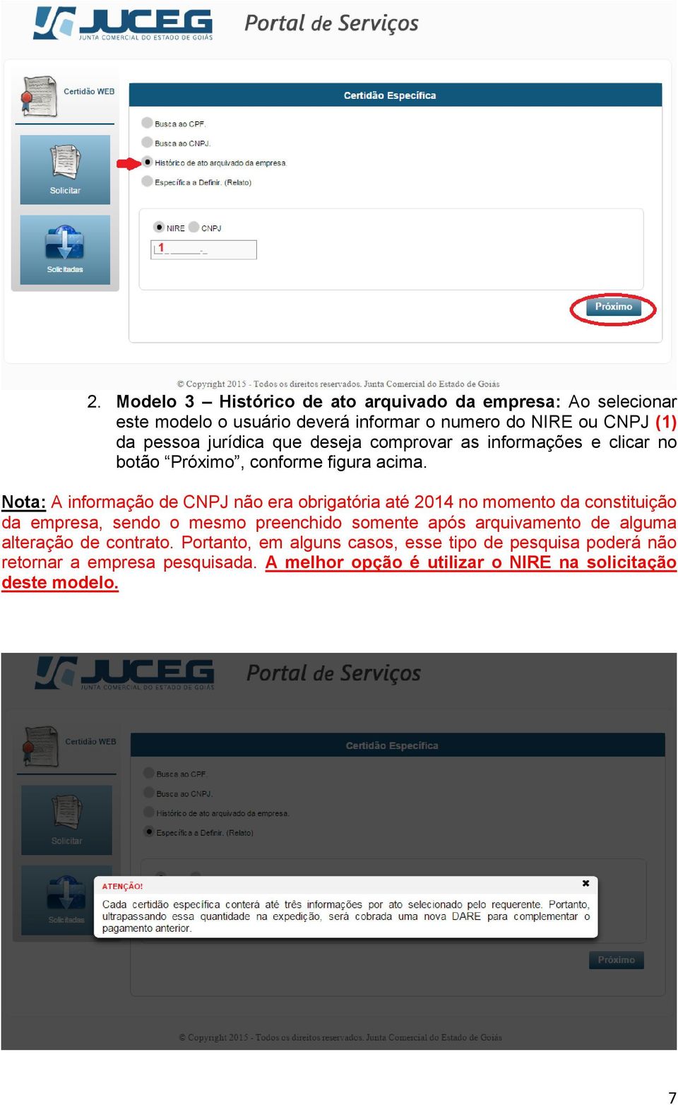 Nota: A informação de CNPJ não era obrigatória até 2014 no momento da constituição da empresa, sendo o mesmo preenchido somente após