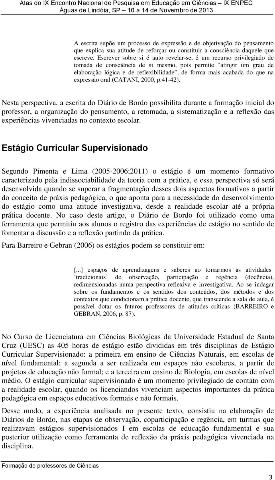 que na expressão oral (CATANI, 2000, p.41-42).