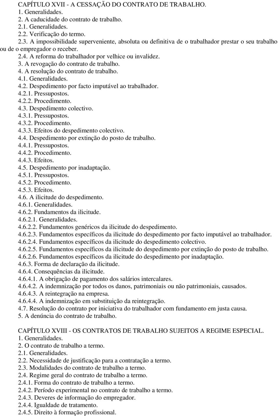 A revogação do contrato de trabalho. 4. A resolução do contrato de trabalho. 4. 4.2. Despedimento por facto imputável ao trabalhador. 4.2.1. Pressupostos. 4.2.2. Procedimento. 4.3.