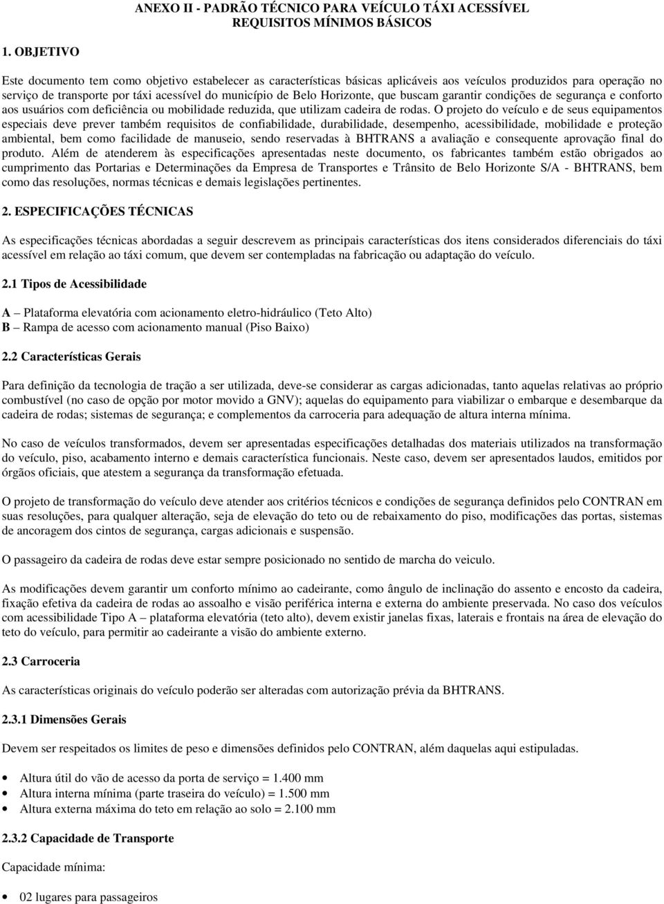 Horizonte, que buscam garantir condições de segurança e conforto aos usuários com deficiência ou mobilidade reduzida, que utilizam cadeira de rodas.