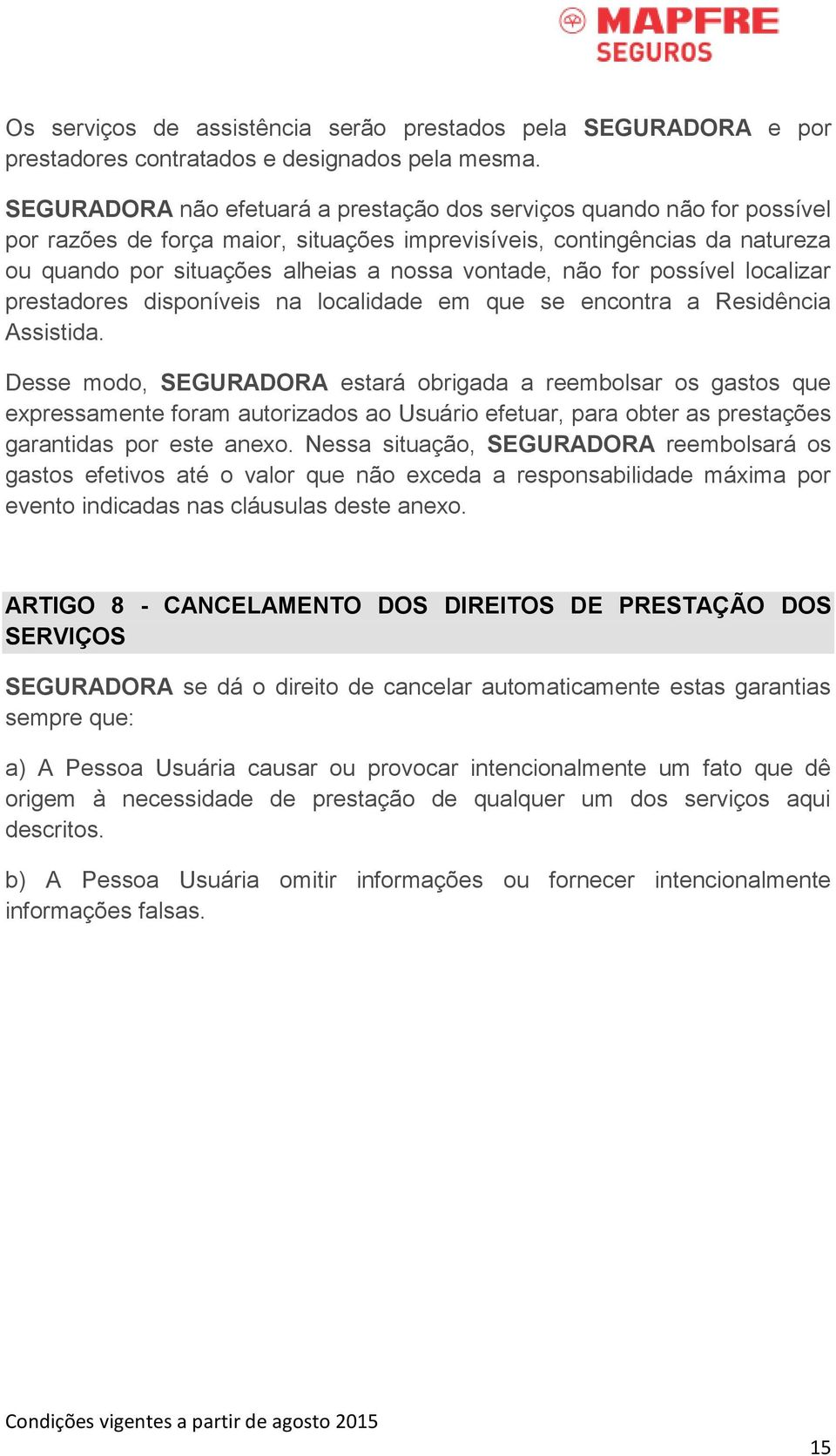 não for possível localizar prestadores disponíveis na localidade em que se encontra a Residência Assistida.