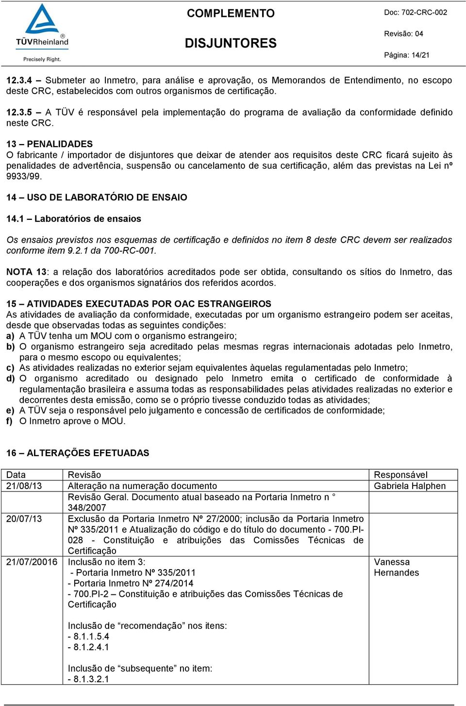 além das previstas na Lei nº 9933/99. 14 USO DE LABORATÓRIO DE ENSAIO 14.