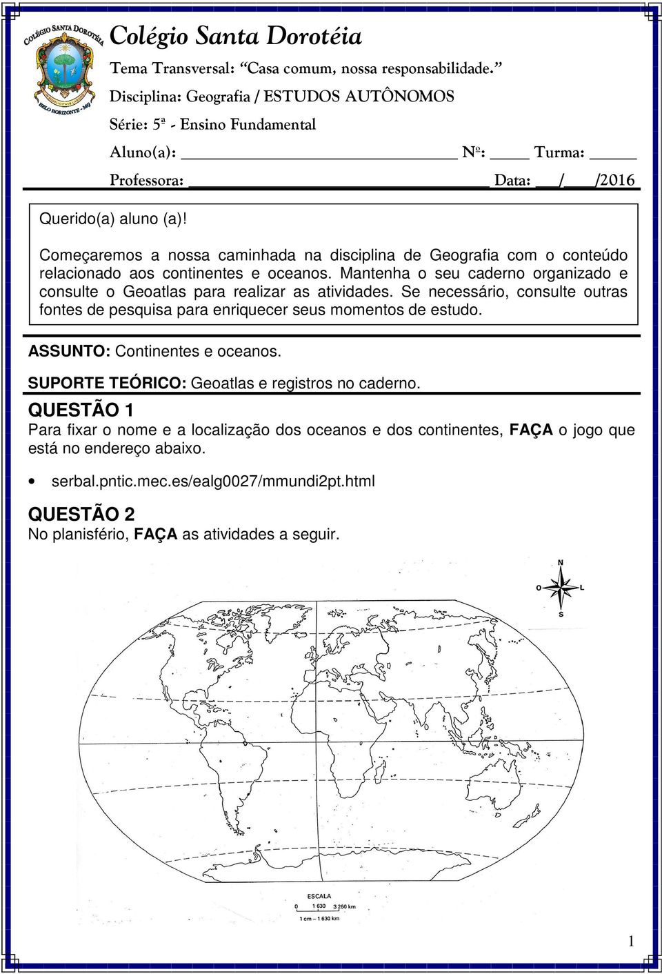 Começaremos a nossa caminhada na disciplina de Geografia com o conteúdo relacionado aos continentes e oceanos. Mantenha o seu caderno organizado e consulte o Geoatlas para realizar as atividades.