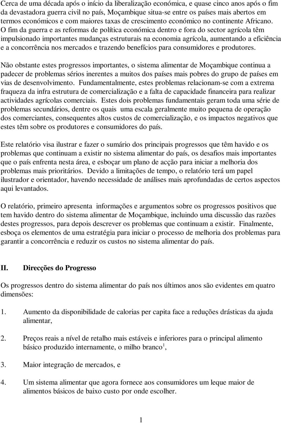 O fim da guerra e as reformas de política económica dentro e fora do sector agrícola têm impulsionado importantes mudanças estruturais na economia agrícola, aumentando a eficiência e a concorrência