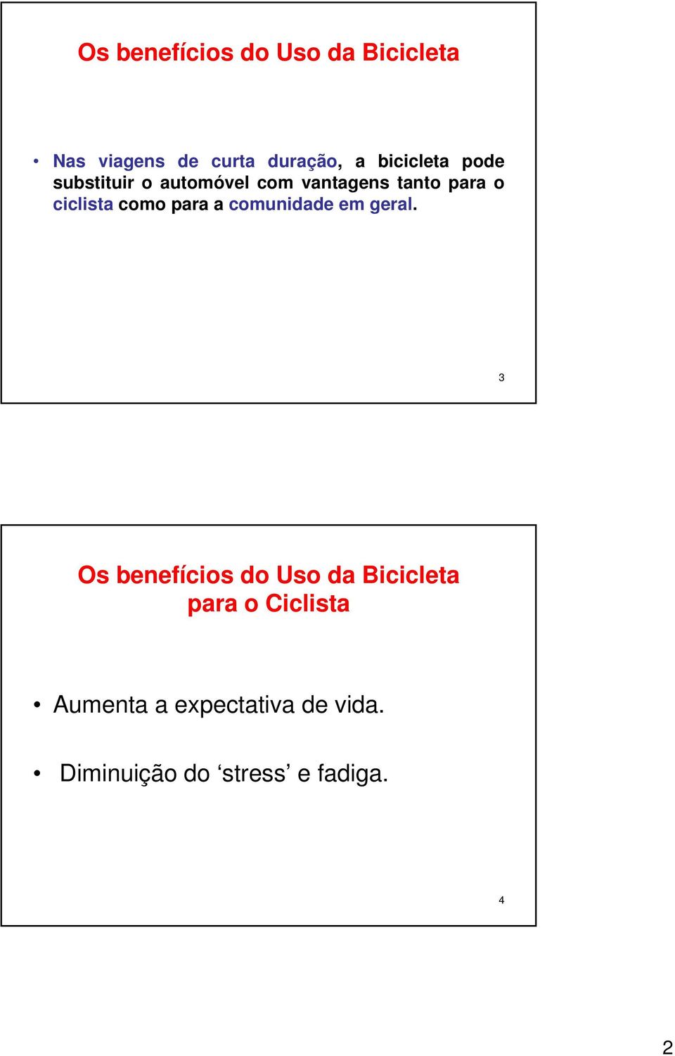 ciclista como para a comunidade em geral.