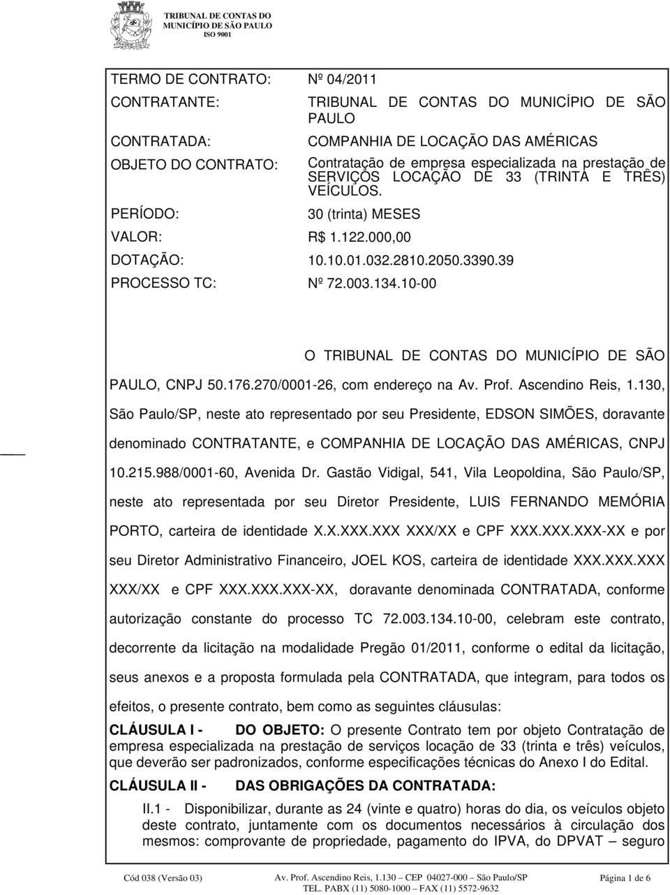 10-00 O TRIBUNAL DE CONTAS DO MUNICÍPIO DE SÃO PAULO, CNPJ 50.176.270/0001-26, com endereço na Av. Prof. Ascendino Reis, 1.