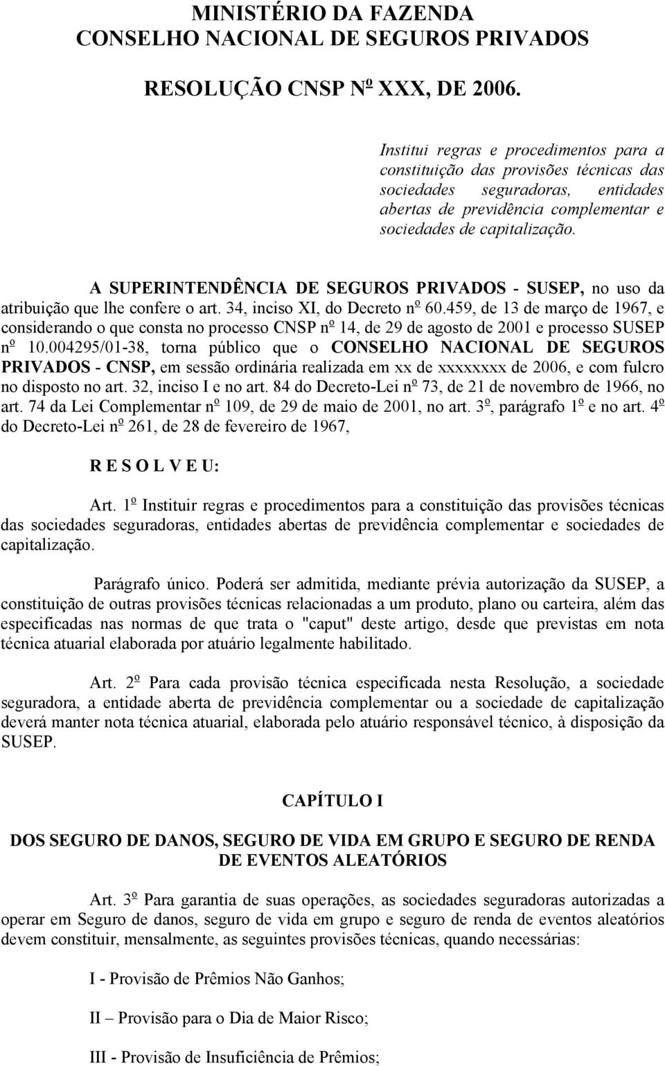 A SUPERINTENDÊNCIA DE SEGUROS PRIVADOS - SUSEP, no uso da atribuição que lhe confere o art. 34, inciso XI, do Decreto n o 60.