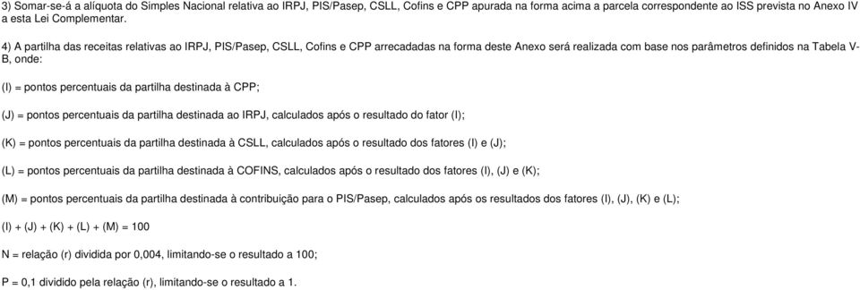 dstinada à CPP; (J) = pontos prcntuais da partilha dstinada ao IRPJ, calculados após o rsultado do fator (I); (K) = pontos prcntuais da partilha dstinada à CSLL, calculados após o rsultado dos fators