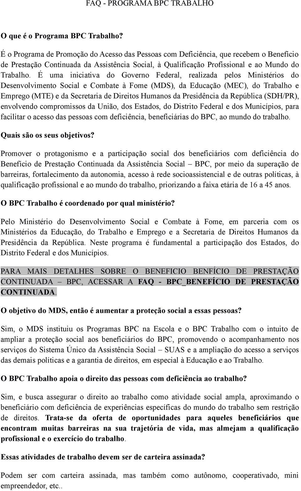 É uma iniciativa do Governo Federal, realizada pelos Ministérios do Desenvolvimento Social e Combate à Fome (MDS), da Educação (MEC), do Trabalho e Emprego (MTE) e da Secretaria de Direitos Humanos