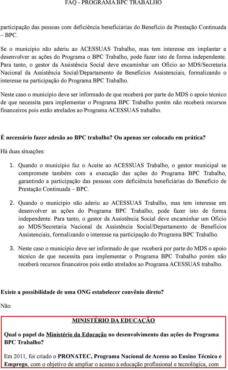 Para tanto, o gestor da Assistência Social deve encaminhar um Ofício ao MDS/Secretaria Nacional da Assistência Social/Departamento de Benefícios Assistenciais, formalizando o interesse na