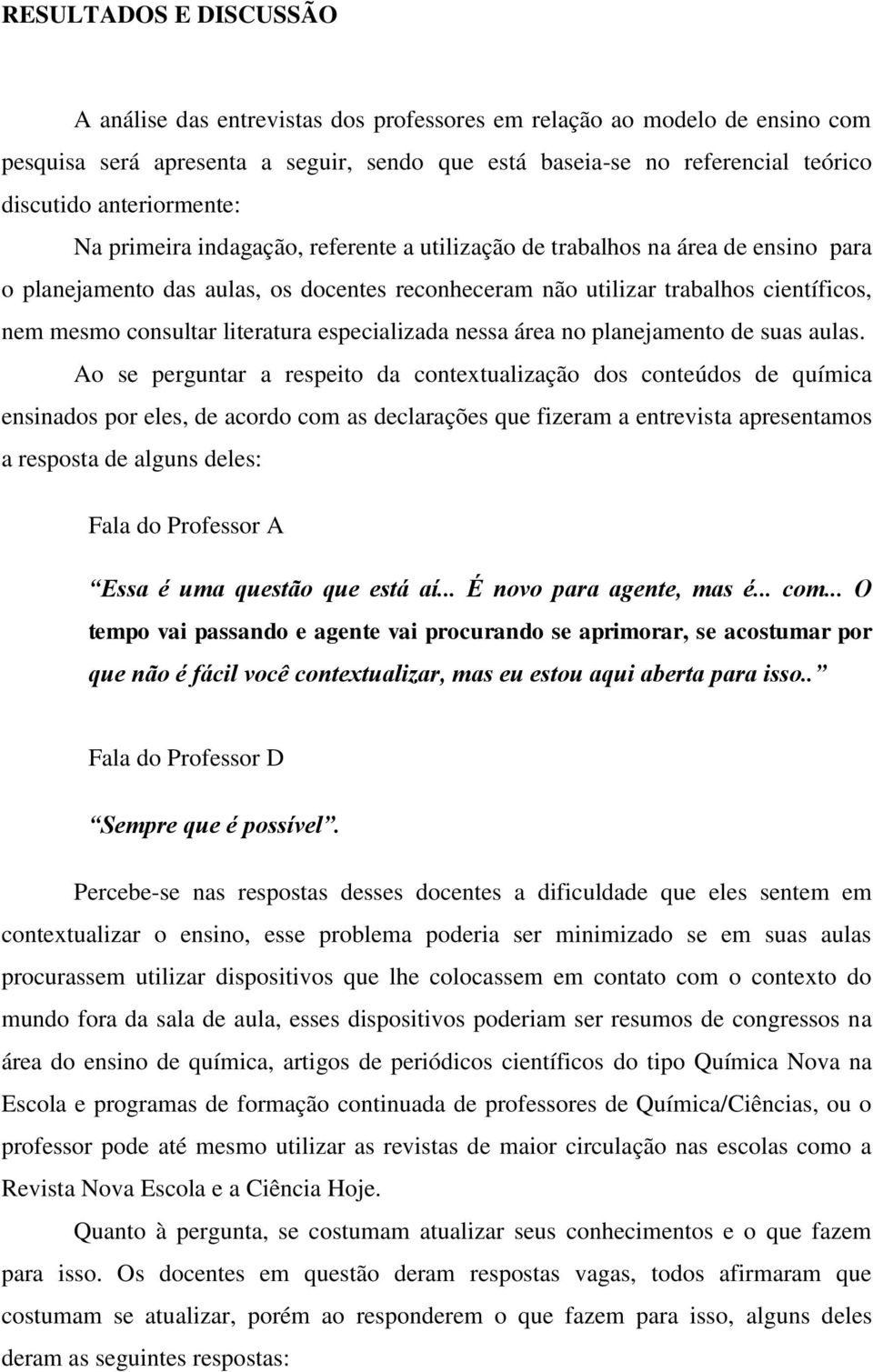 consultar literatura especializada nessa área no planejamento de suas aulas.