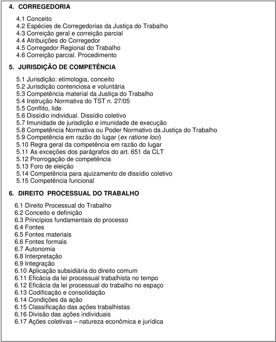 4 Instrução Normativa do TST n. 27/05 5.5 Conflito, lide 5.6 Dissídio individual. Dissídio coletivo 5.7 Imunidade de jurisdição e imunidade de execução 5.