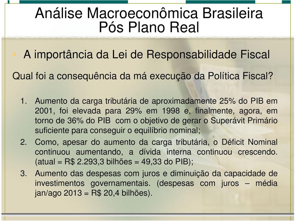 Superávit Primário suficiente para conseguir o equilíbrio nominal; 2.