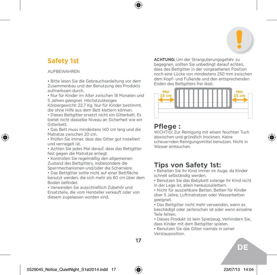 Es bietet nicht dasselbe Niveau an Sicherheit wie ein Gitterbett. Das Bett muss mindestens 140 cm lang und die Matratze zwischen 20 cm.