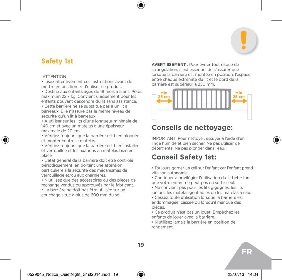 Elle n assure pas le même niveau de sécurité qu un lit à barreaux. A utiliser sur les lits d une longueur minimale de 140 cm et avec un matelas d une épaisseur maximale de 20 cm.