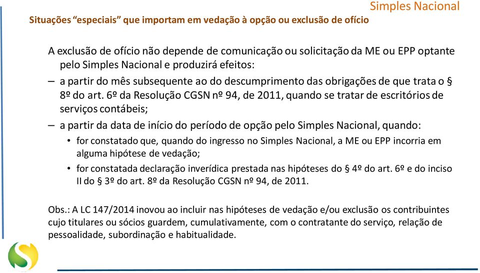 6º da Resolução CGSN nº 94, de 2011, quando se tratar de escritórios de serviços contábeis; a partir da data de início do período de opção pelo Simples Nacional, quando: for constatado que, quando do