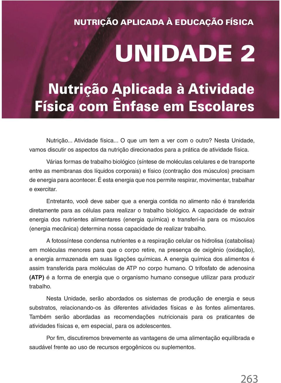 Várias formas de trabalho biológico (síntese de moléculas celulares e de transporte entre as membranas dos líquidos corporais) e físico (contração dos músculos) precisam de energia para acontecer.