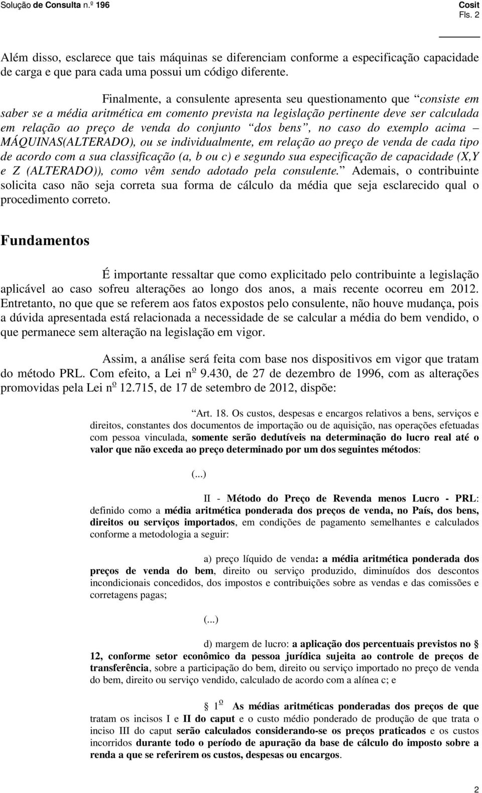 conjunto dos bens, no caso do exemplo acima MÁQUINAS(ALTERADO), ou se individualmente, em relação ao preço de venda de cada tipo de acordo com a sua classificação (a, b ou c) e segundo sua