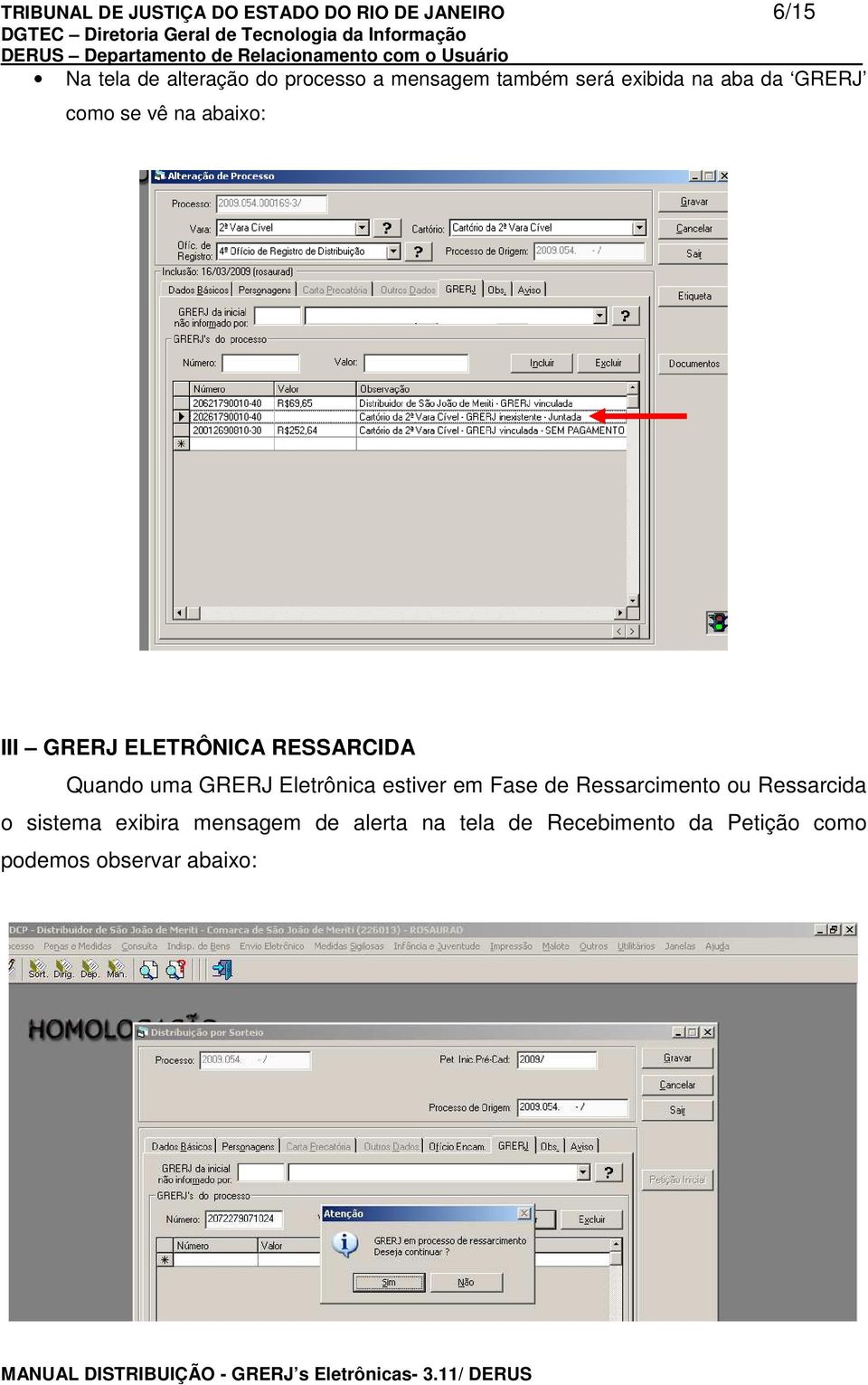 RESSARCIDA Quando uma GRERJ Eletrônica estiver em Fase de Ressarcimento ou Ressarcida o