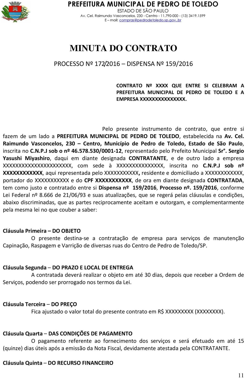 Raimundo Vasconcelos, 230 Centro, Município de Pedro de Toledo, Estado de São Paulo, inscrita no C.N.P.J sob o nº 46.578.530/0001-12, representado pelo Prefeito Municipal Sr.