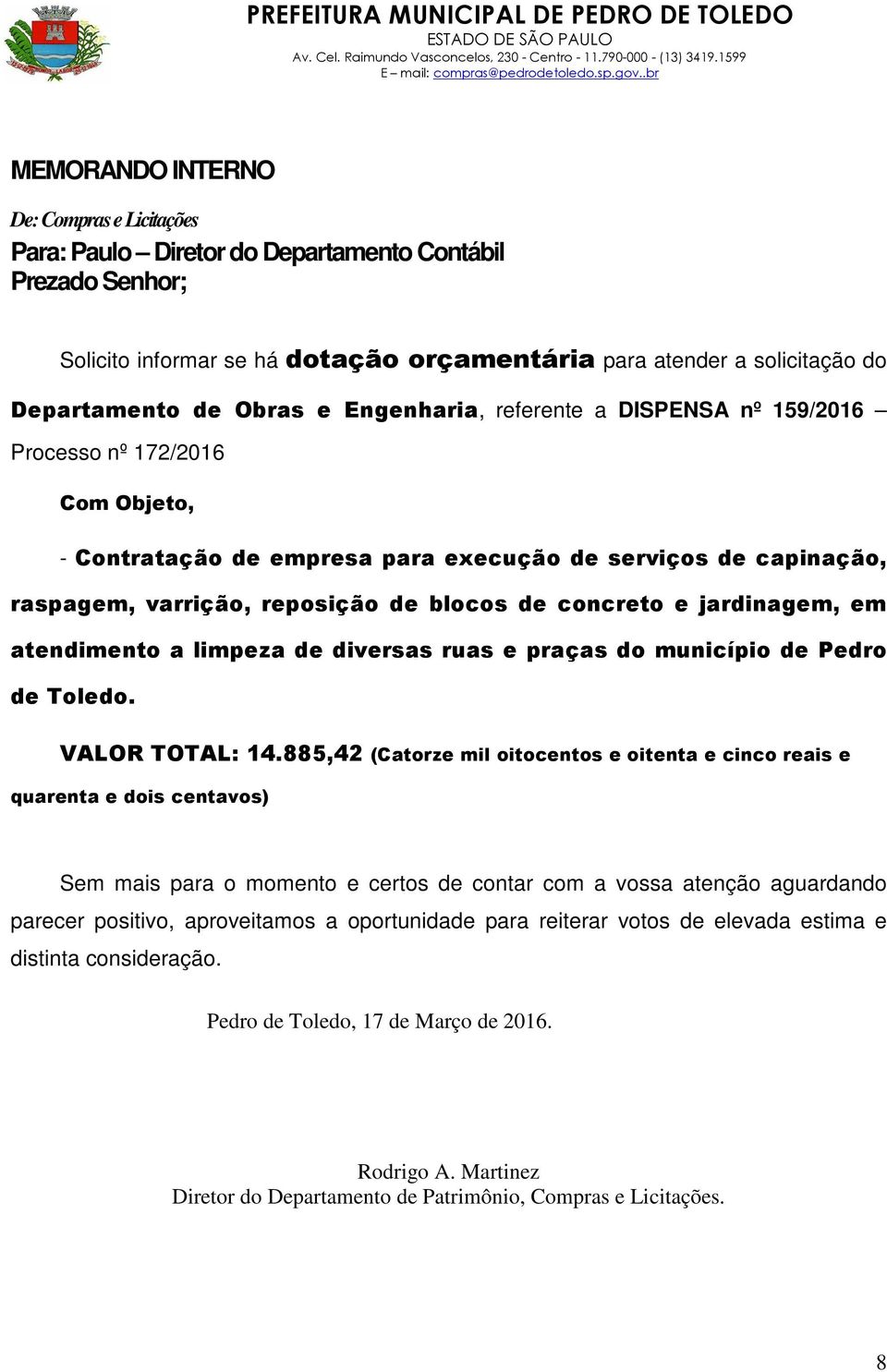 concreto e jardinagem, em atendimento a limpeza de diversas ruas e praças do município de Pedro de Toledo. VALOR TOTAL: 14.