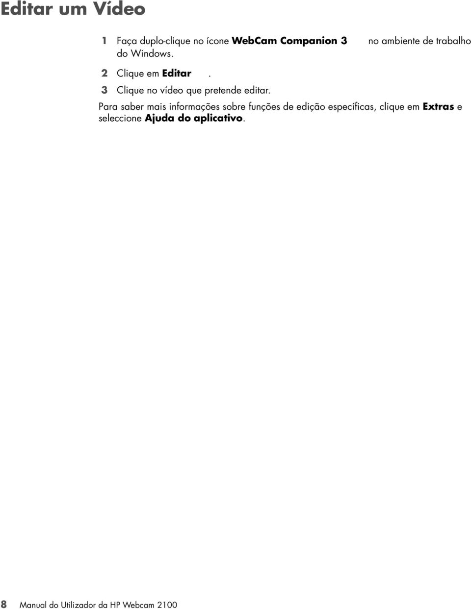 Para saber mais informações sobre funções de edição específicas, clique em