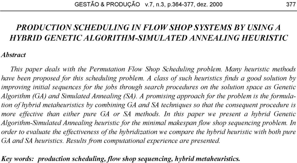 Many heuristic methods have been proposed for this scheduling problem.