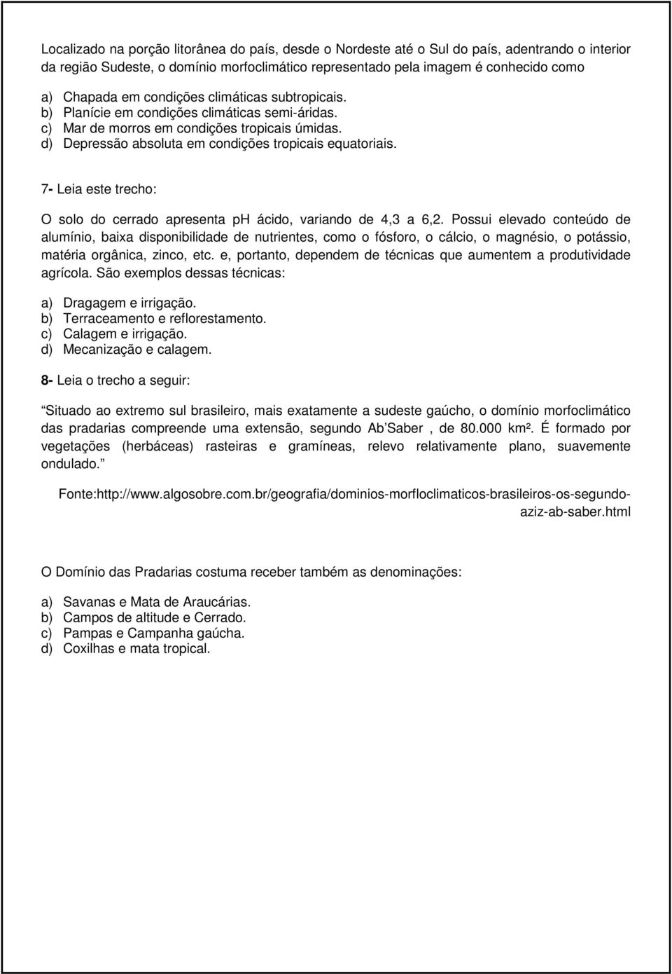 7- Leia este trecho: O solo do cerrado apresenta ph ácido, variando de 4,3 a 6,2.