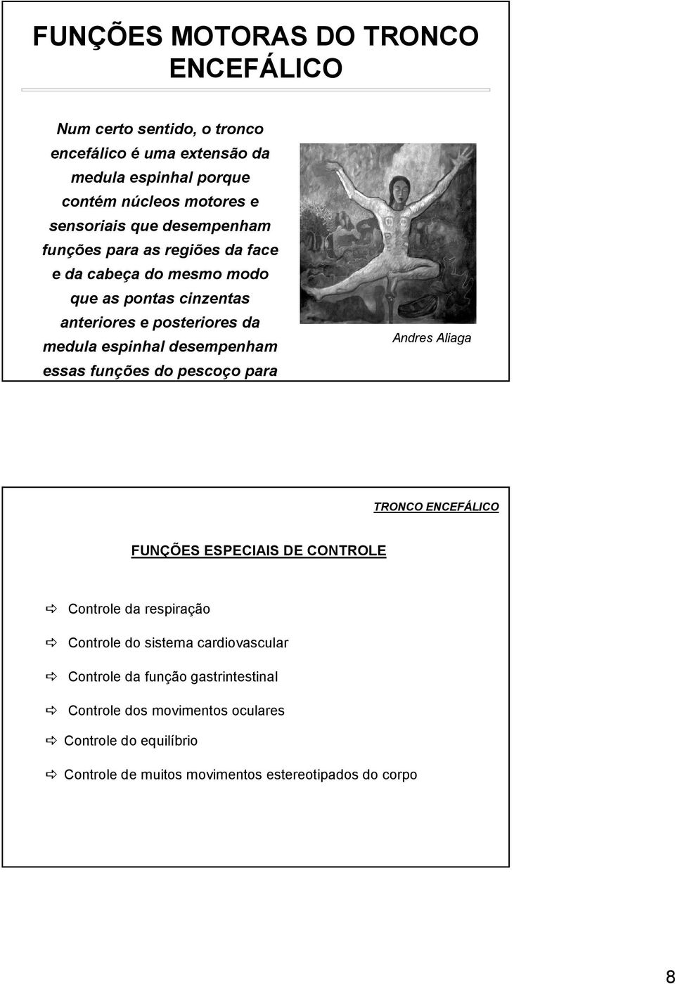 espinhal desempenham essas funções do pescoço para Andres Aliaga TRONCO ENCEFÁLICO FUNÇÕES ESPECIAIS DE CONTROLE Controle da respiração Controle do