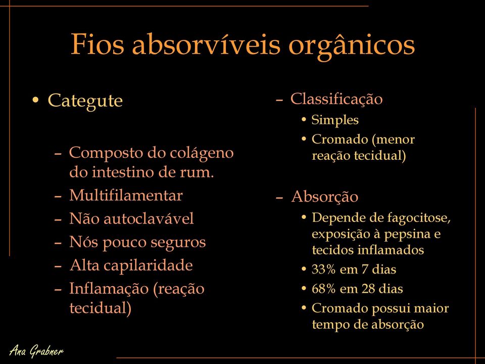 tecidual) Classificação Simples Cromado (menor reação tecidual) Absorção Depende de