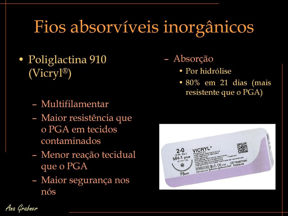 contaminados Menor reação tecidual que o PGA Maior segurança