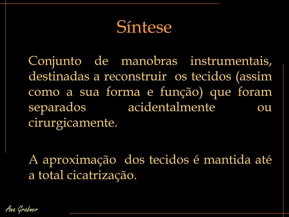 que foram separados acidentalmente ou cirurgicamente.