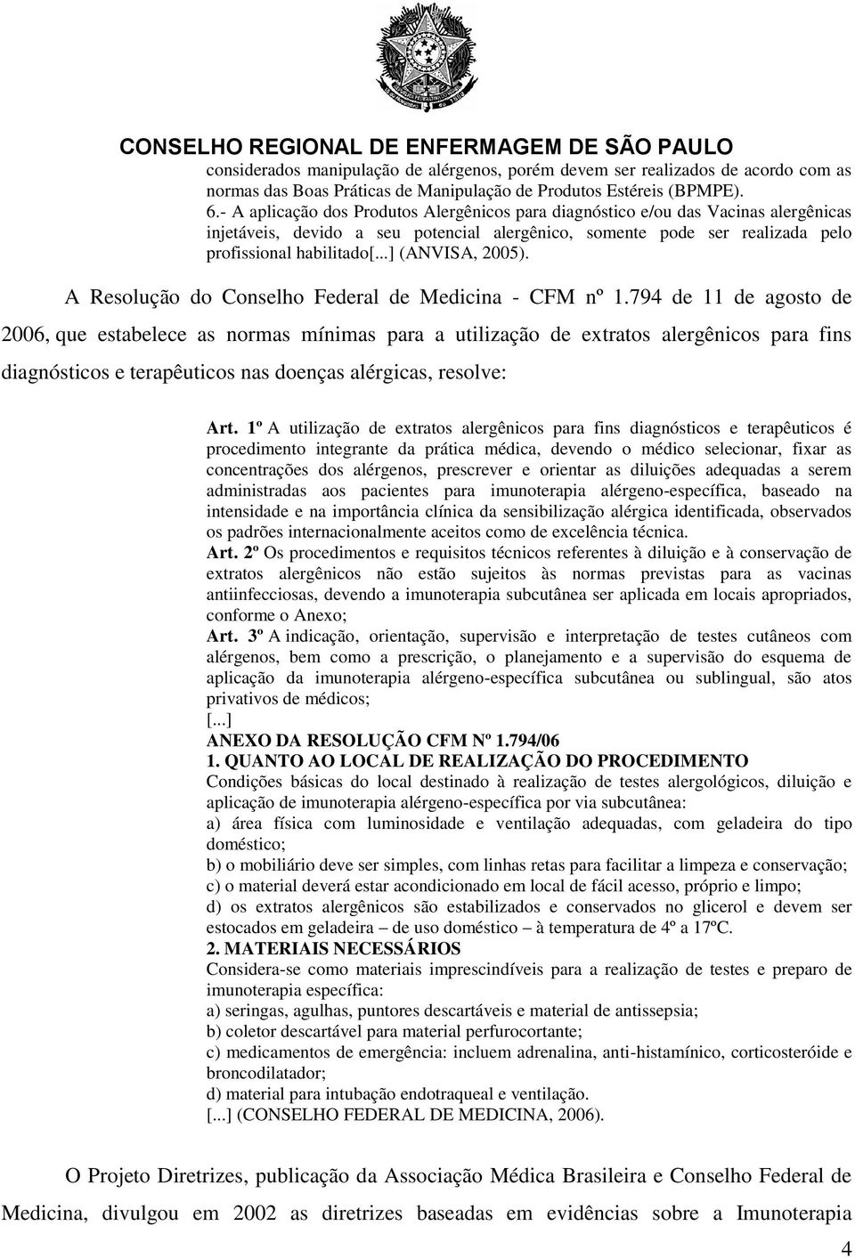 2005). A Resolução do Conselho Federal de Medicina - CFM nº 1.