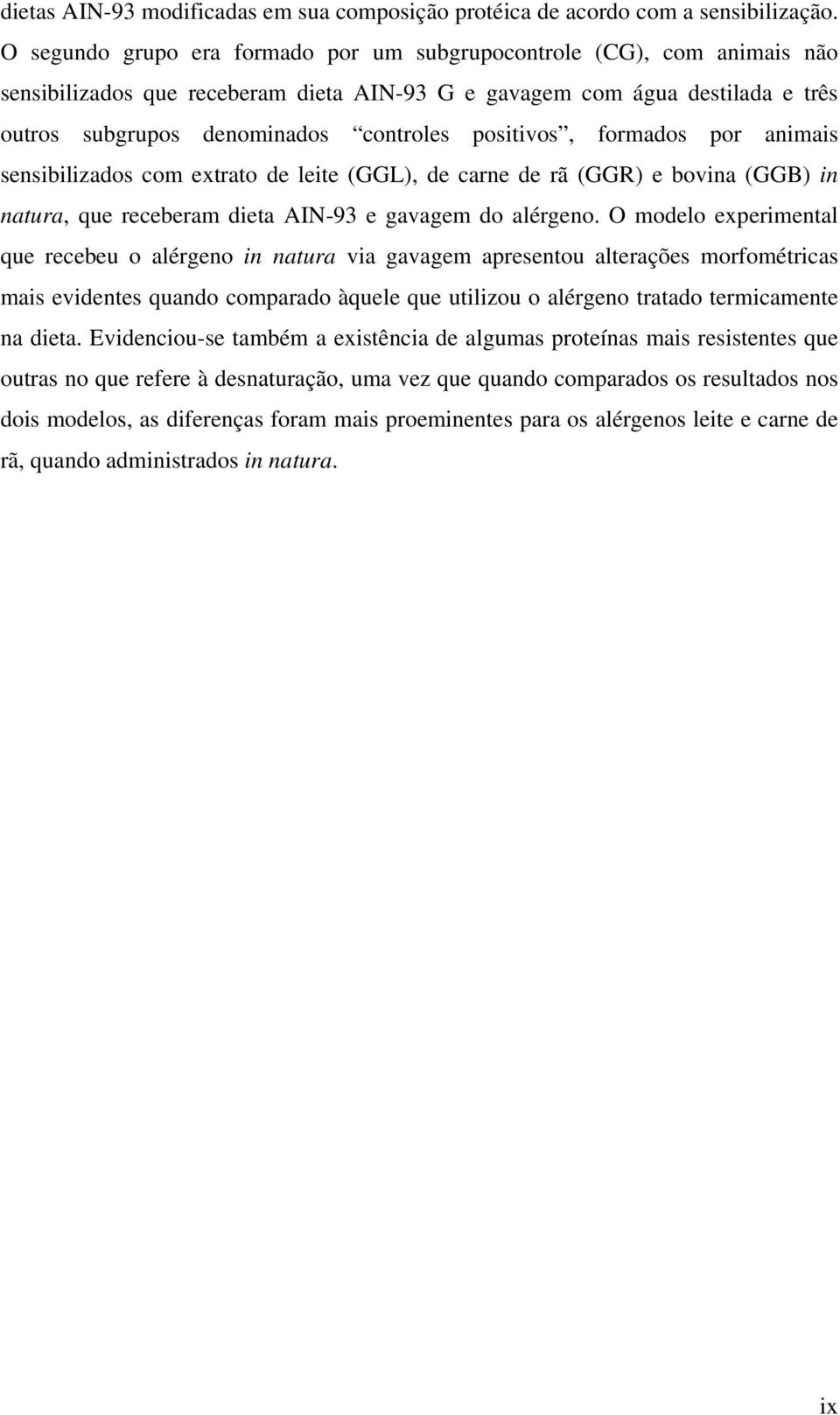 positivos, formados por animais sensibilizados com extrato de leite (GGL), de carne de rã (GGR) e bovina (GGB) in natura, que receberam dieta AIN-93 e gavagem do alérgeno.