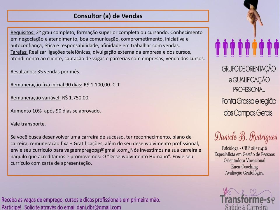 Tarefas: Realizar ligações telefônicas, divulgação externa da empresa e dos cursos, atendimento ao cliente, captação de vagas e parcerias com empresas, venda dos cursos. Resultados: 35 vendas por mês.