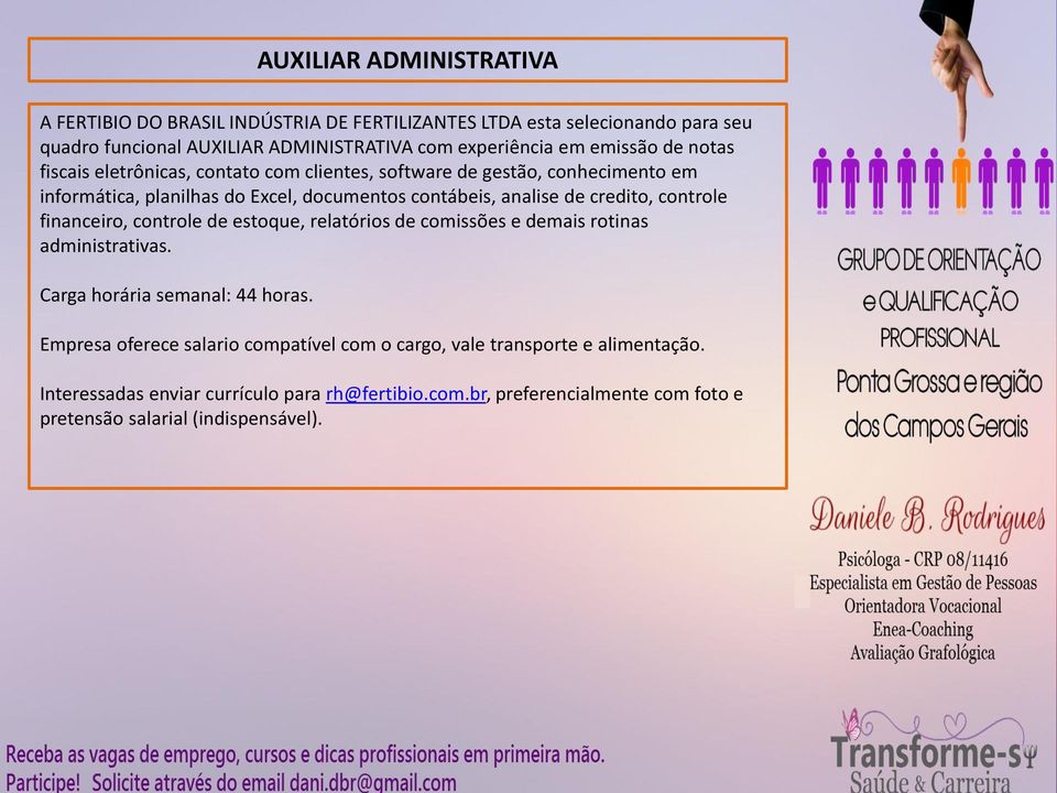 credito, controle financeiro, controle de estoque, relatórios de comissões e demais rotinas administrativas. Carga horária semanal: 44 horas.