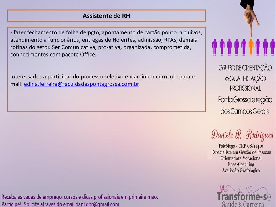 Ser Comunicativa, pro-ativa, organizada, comprometida, conhecimentos com pacote Office.