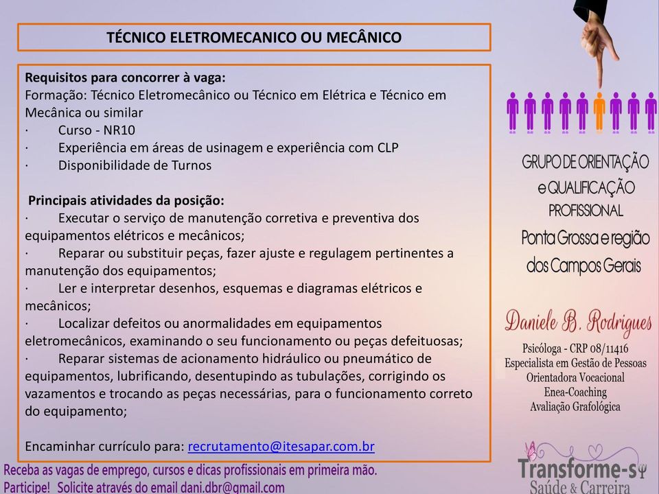 substituir peças, fazer ajuste e regulagem pertinentes a manutenção dos equipamentos; Ler e interpretar desenhos, esquemas e diagramas elétricos e mecânicos; Localizar defeitos ou anormalidades em