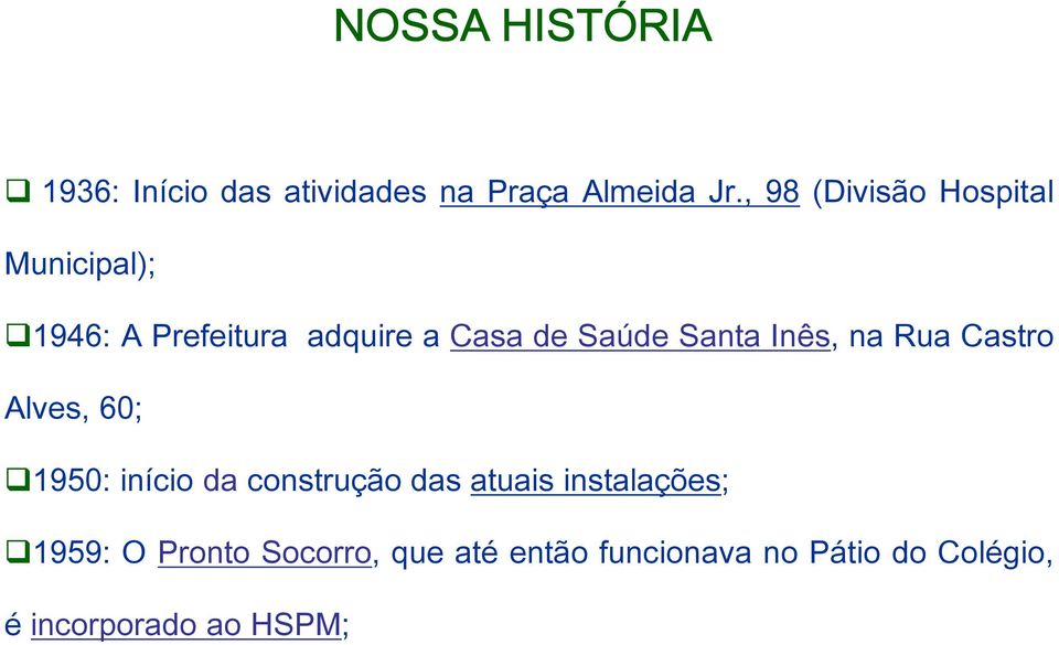 Santa Inês, na Rua Castro Alves, 60; 1950: início da construção das atuais