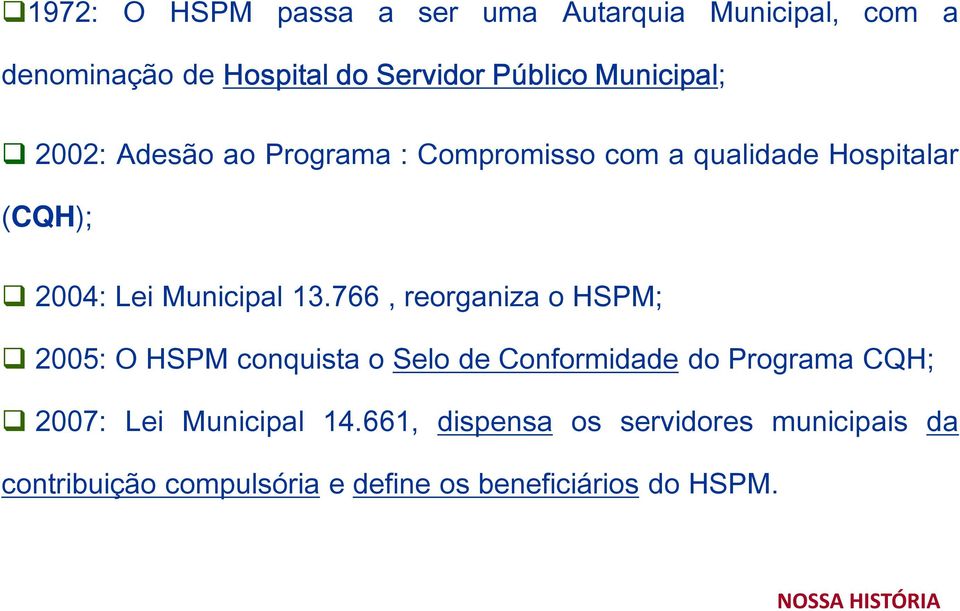 766, reorganiza o HSPM; 2005: O HSPM conquista o Selo de Conformidade do Programa CQH; 2007: Lei Municipal