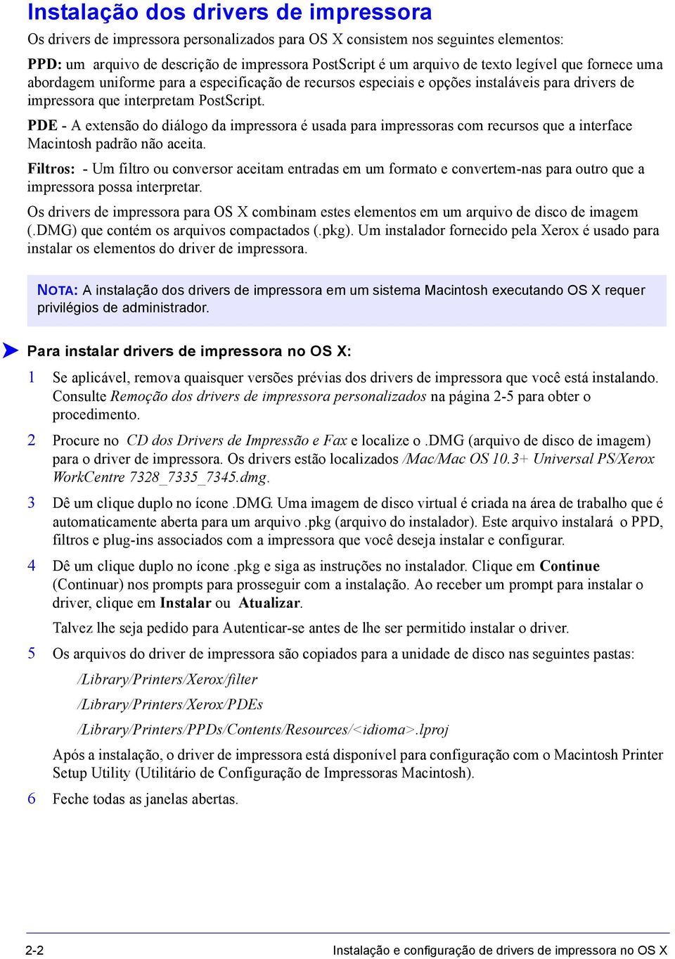 PDE - A extensão do diálogo da impressora é usada para impressoras com recursos que a interface Macintosh padrão não aceita.