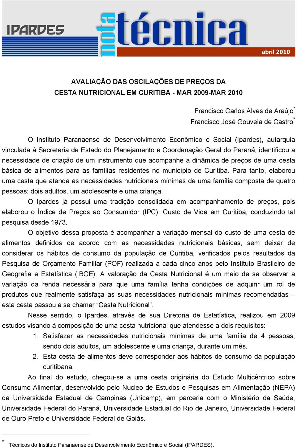 acompanhe a dinâmica de preços de uma cesta básica de alimentos para as famílias residentes no município de Curitiba.