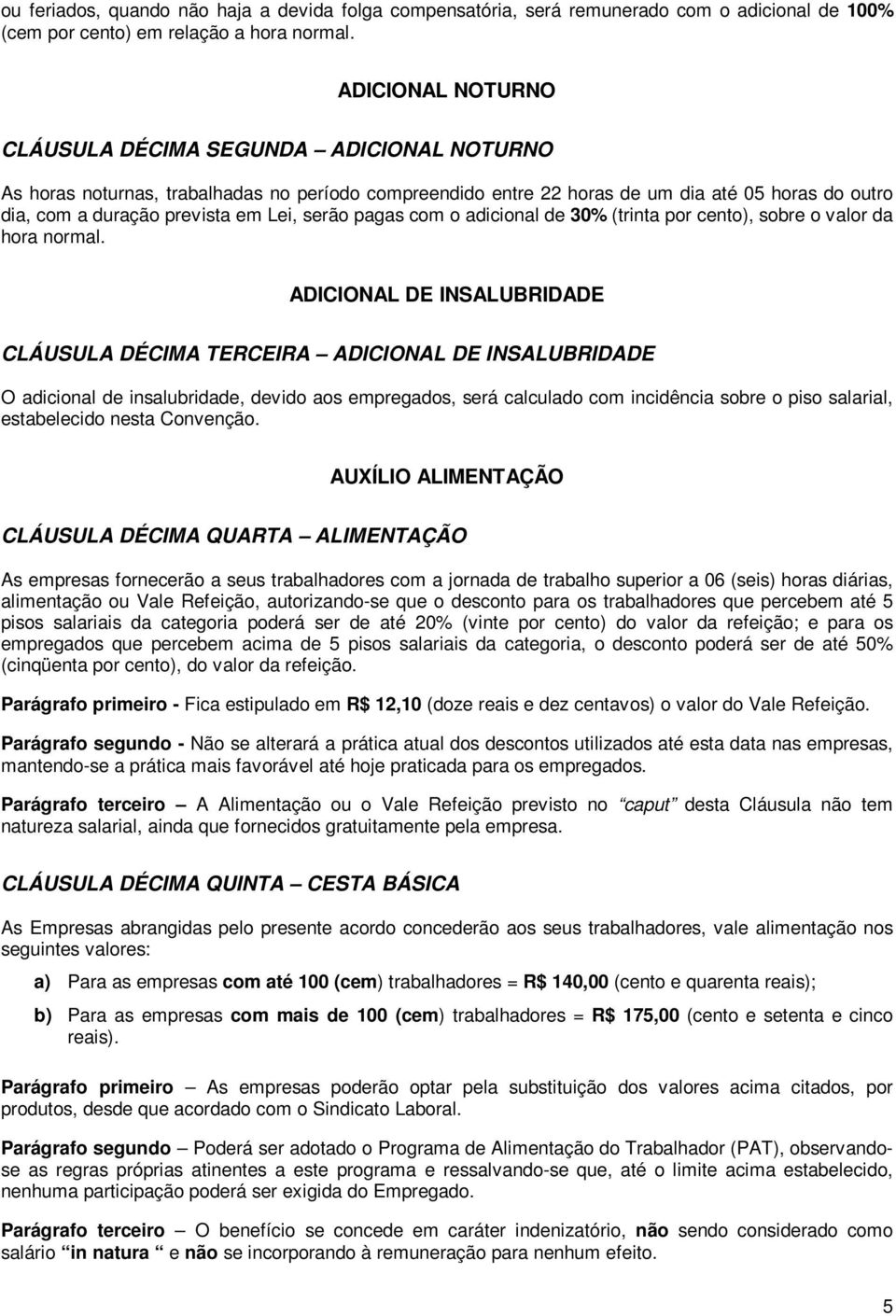 serão pagas com o adicional de 30% (trinta por cento), sobre o valor da hora normal.