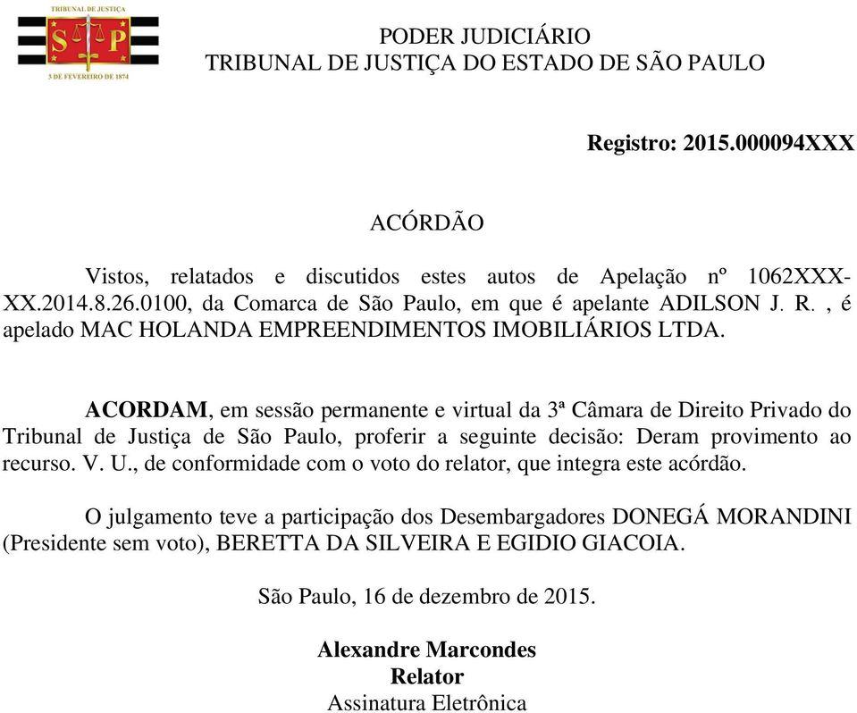 ACORDAM, em sessão permanente e virtual da 3ª Câmara de Direito Privado do Tribunal de Justiça de São Paulo, proferir a seguinte decisão: Deram provimento ao recurso. V. U.