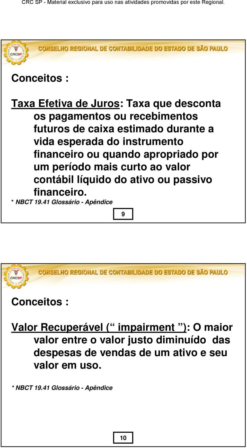 ativo ou passivo financeiro. * NBCT 19.