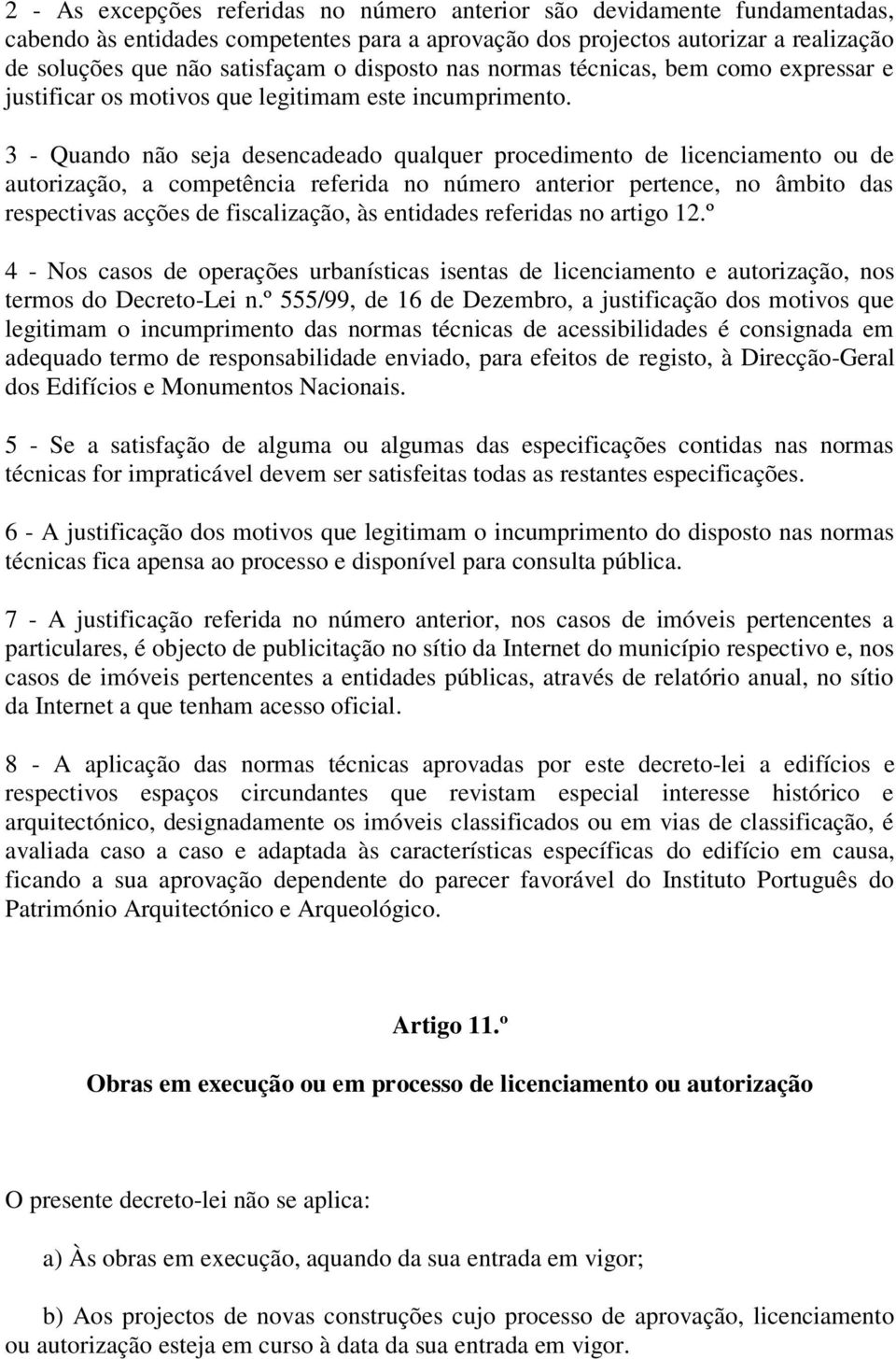 3 - Quando não seja desencadeado qualquer procedimento de licenciamento ou de autorização, a competência referida no número anterior pertence, no âmbito das respectivas acções de fiscalização, às